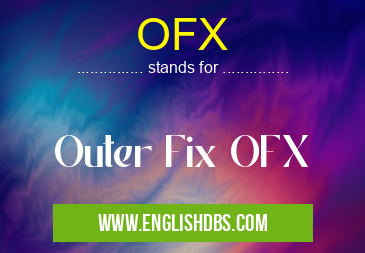 OFX means Outer Fix OFX OFX