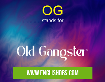 OG means Old Gangster OG