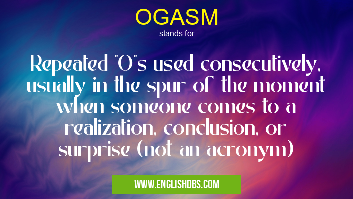 OGASM means Repeated OGASM