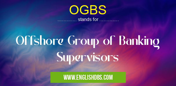 OGBS means Offshore Group of Banking Supervisors OGBS