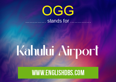 OGG means Kahului Airport OGG