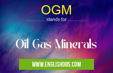 OGM means Oil Gas Minerals OGM