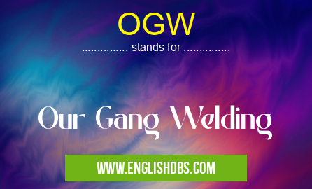 OGW means Our Gang Welding OGW