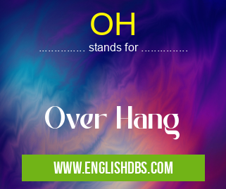 OH means Over Hang OH