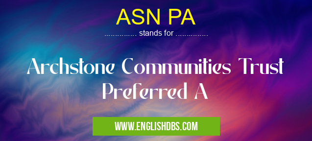 ASN PA means Archstone Communities Trust Preferred A ASN PA