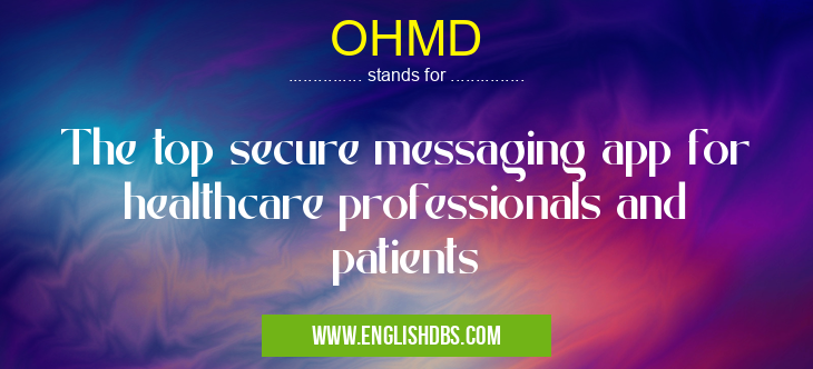 OHMD means The top secure messaging app for healthcare professionals and patients OHMD