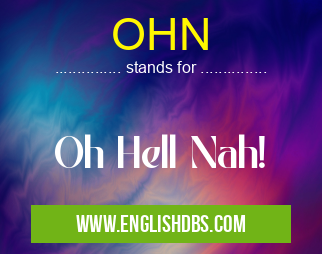 OHN means Oh Hell Nah! OHN