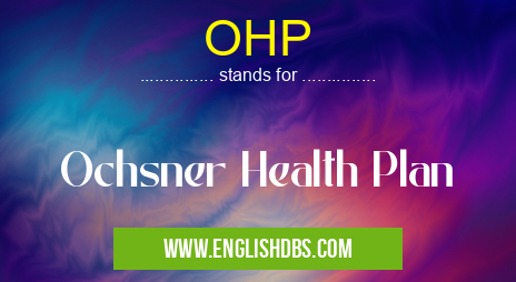OHP means Ochsner Health Plan OHP