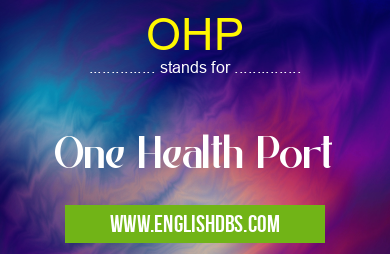 OHP means One Health Port OHP