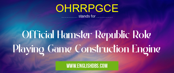 OHRRPGCE means Official Hamster Republic Role Playing Game Construction Engine OHRRPGCE