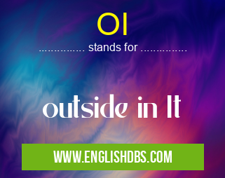 OI means outside in It OI