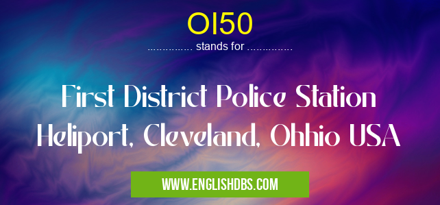 OI50 means First District Police Station Heliport, Cleveland, Ohhio USA OI50