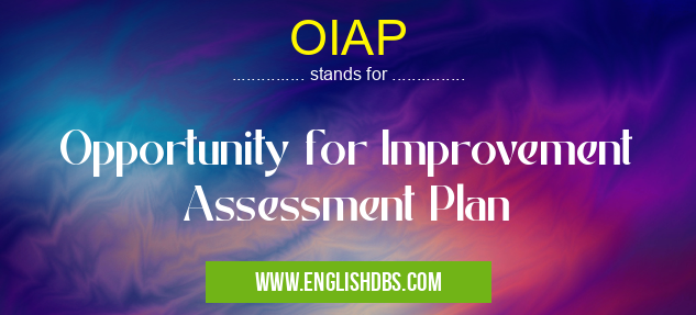 OIAP means Opportunity for Improvement Assessment Plan OIAP