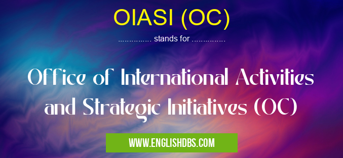 OIASI (OC) means Office of International Activities and Strategic Initiatives (OC) OIASI (OC)