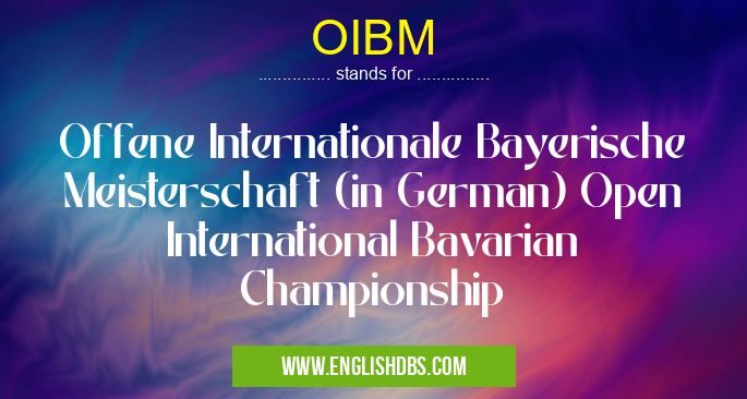 OIBM means Offene Internationale Bayerische Meisterschaft (in German) Open International Bavarian Championship OIBM