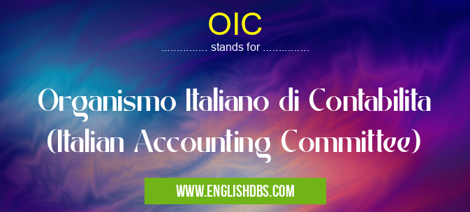 OIC means Organismo Italiano di Contabilita (Italian Accounting Committee) OIC