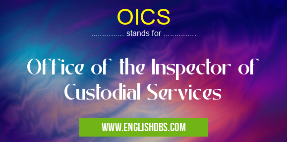 OICS means Office of the Inspector of Custodial Services OICS