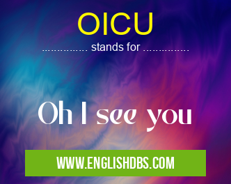 OICU means Oh I see you OICU