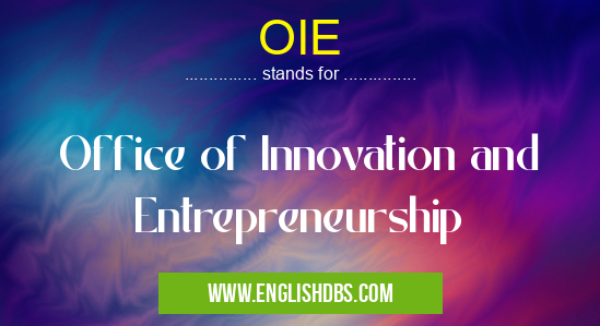 OIE means Office of Innovation and Entrepreneurship OIE