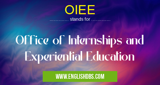 OIEE means Office of Internships and Experiential Education OIEE