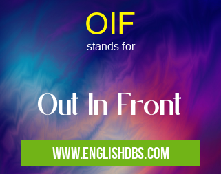OIF means Out In Front OIF