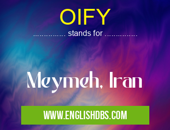 OIFY means Meymeh, Iran OIFY