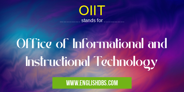 OIIT means Office of Informational and Instructional Technology OIIT