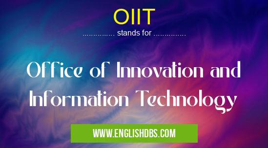 OIIT means Office of Innovation and Information Technology OIIT