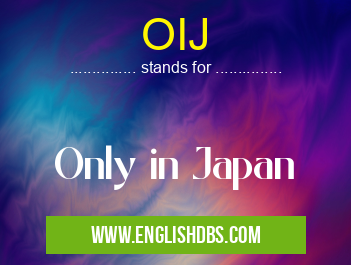 OIJ means Only in Japan OIJ