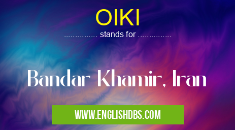 OIKI means Bandar Khamir, Iran OIKI