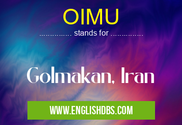 OIMU means Golmakan, Iran OIMU