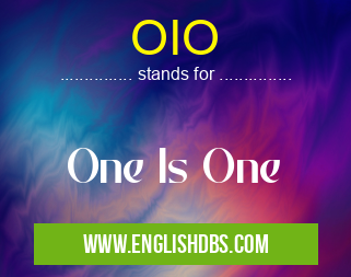 OIO means One Is One OIO