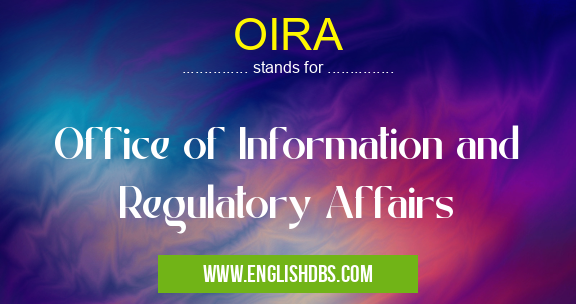 OIRA means Office of Information and Regulatory Affairs OIRA