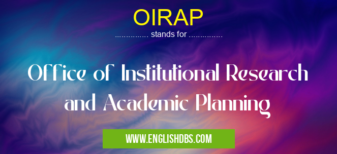 OIRAP means Office of Institutional Research and Academic Planning OIRAP