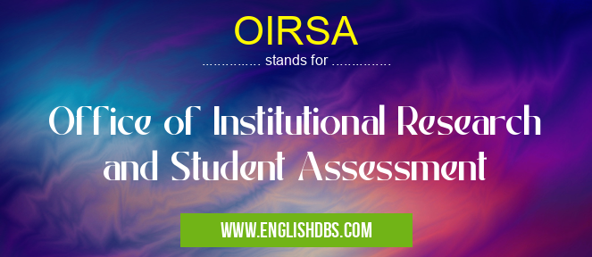 OIRSA means Office of Institutional Research and Student Assessment OIRSA