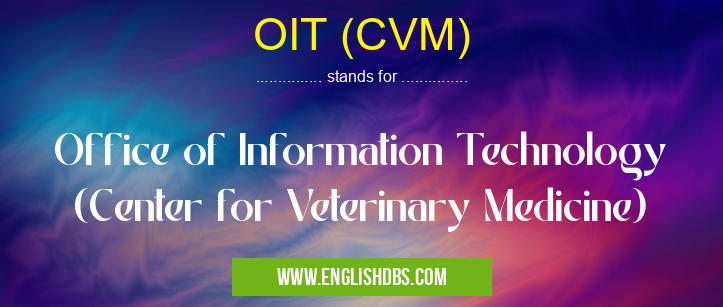 OIT (CVM) means Office of Information Technology (Center for Veterinary Medicine) OIT (CVM)