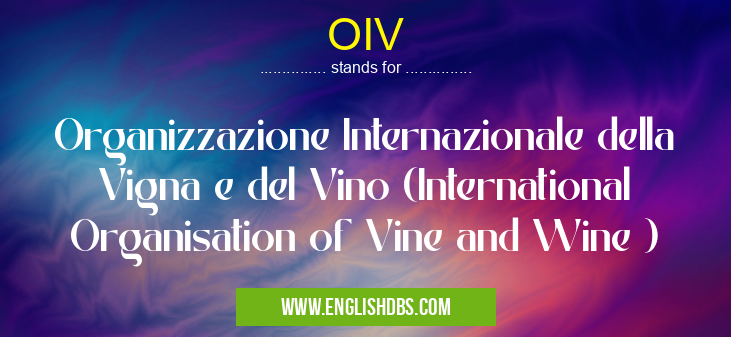 OIV means Organizzazione Internazionale della Vigna e del Vino (International Organisation of Vine and Wine ) OIV