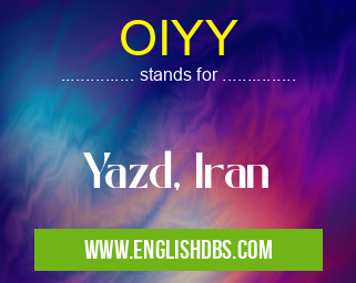 OIYY means Yazd, Iran OIYY