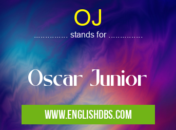 OJ means Oscar Junior OJ
