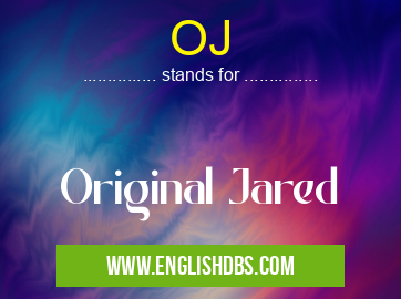 OJ means Original Jared OJ