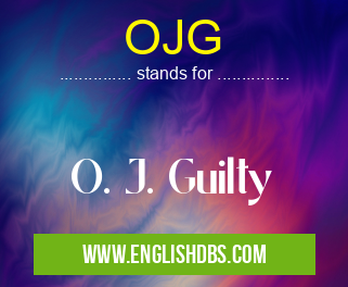 OJG means O. J. Guilty OJG