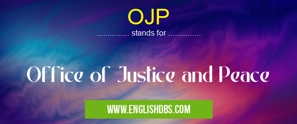 OJP means Office of Justice and Peace OJP