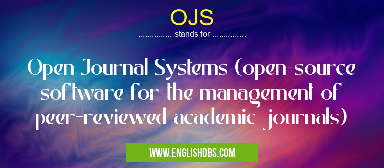 OJS means Open Journal Systems (open-source software for the management of peer-reviewed academic journals) OJS