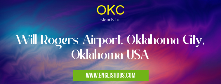 OKC means Will Rogers Airport, Oklahoma City, Oklahoma USA OKC