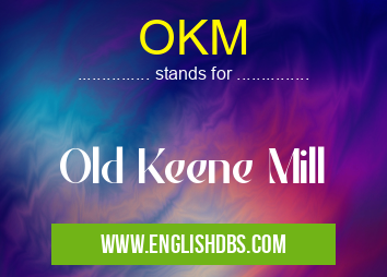 OKM means Old Keene Mill OKM