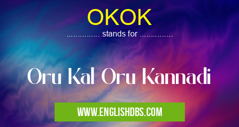 OKOK means Oru Kal Oru Kannadi OKOK
