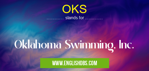 OKS means Oklahoma Swimming, Inc. OKS