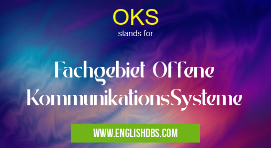OKS means Fachgebiet Offene KommunikationsSysteme OKS