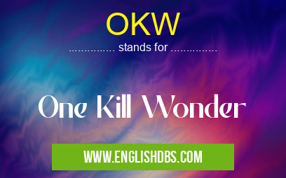 OKW means One Kill Wonder OKW