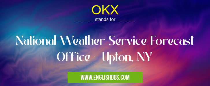 OKX means National Weather Service Forecast Office - Upton, NY OKX